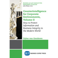Counterintelligence for Corporate Environments, Volume II: How to Protect Information and Business Integrity in the Modern World