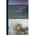 Gunnison County, Colorado; the Majestic Empire of the Western Slope; What It is and Those who Have Made It