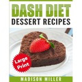 DASH Diet Cookbook: Dessert Recipes ***Large Print Edition***