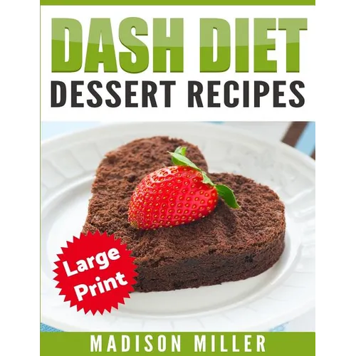 DASH Diet Cookbook: Dessert Recipes ***Large Print Edition***