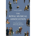 The Royal Musical Association: Creating Scholars, Advancing Research