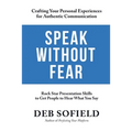 Speak Without Fear: Rock Star Presentation Skills to Get People to Hear What You Say