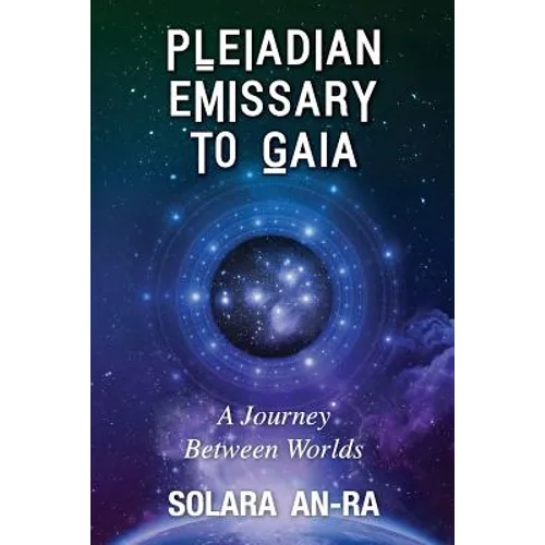 Pleiadian Emissary to Gaia: A Journey Between Worlds