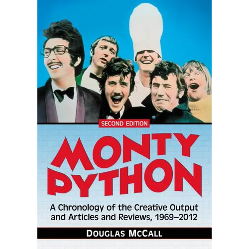 Monty Python: A Chronology, 1969-2012, 2d ed.