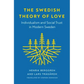 The Swedish Theory of Love: Individualism and Social Trust in Modern Sweden