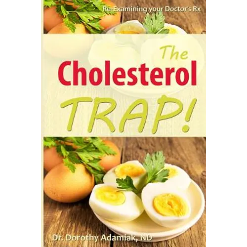 The Cholesterol Trap!: Re-Examining Your Doctor's Prescription