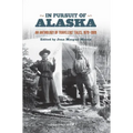 In Pursuit of Alaska: An Anthology of Travelers' Tales, 1879-1909