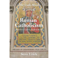 The Truth about Roman Catholicism: What Every Catholic Needs to Know