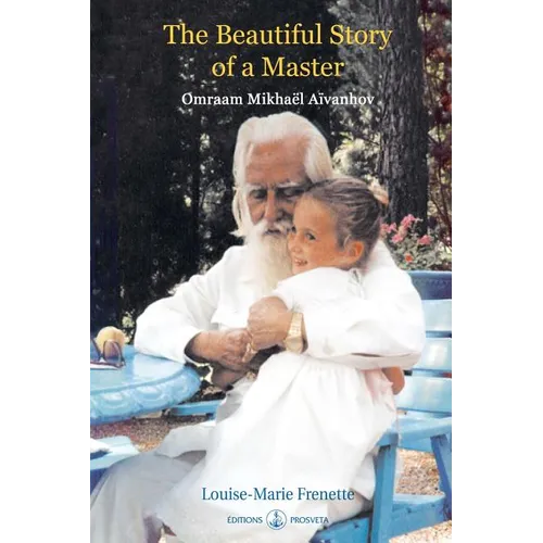 The Beautiful Story of a Master: Omraam Mikhael Aivanhov