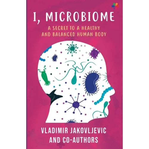 I, Microbiome: A Secret to a Healthy and Balanced Human Body