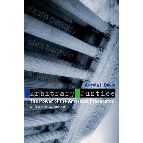 Arbitrary Justice: The Power of the American Prosecutor