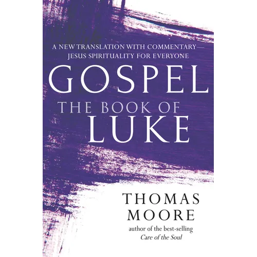 Gospel--The Book of Luke: A New Translation with Commentary--Jesus Spirituality for Everyone