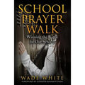 School Prayer Walk: Winning The Battle For Our Schools