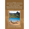 Our Ancient Ancestors' Lost History Reconstructed: Based on the Urantia Book