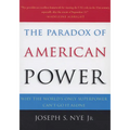 The Paradox of American Power: Why the World's Only Superpower Can't Go It Alone