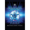 The Prophetic Matrix: Unlock the Secret Code to Your Destiny