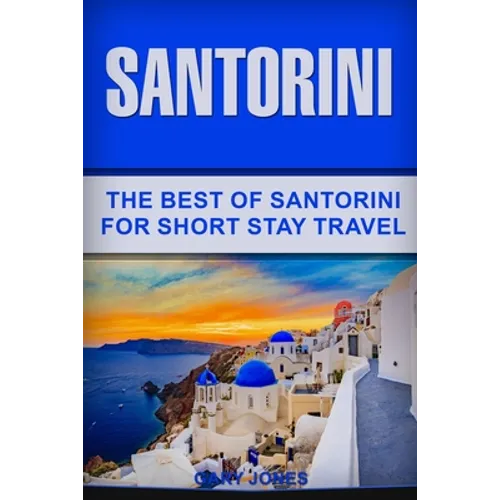Santorini: The Best Of Santorini For Short Stay Travel