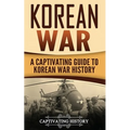 Korean War: A Captivating Guide to Korean War History