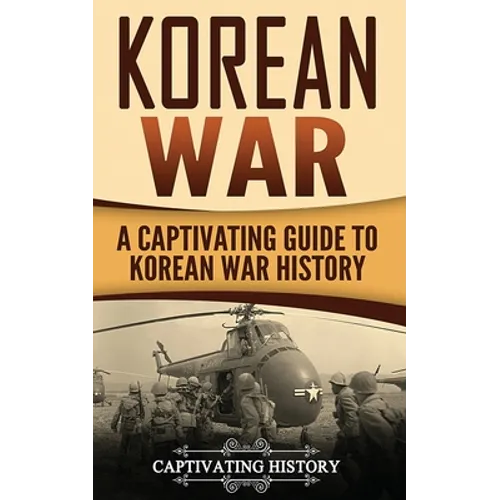 Korean War: A Captivating Guide to Korean War History