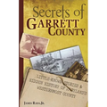 Secrets of Garrett County: Little-Known Stories & Hidden History of Maryland's Westernmost County