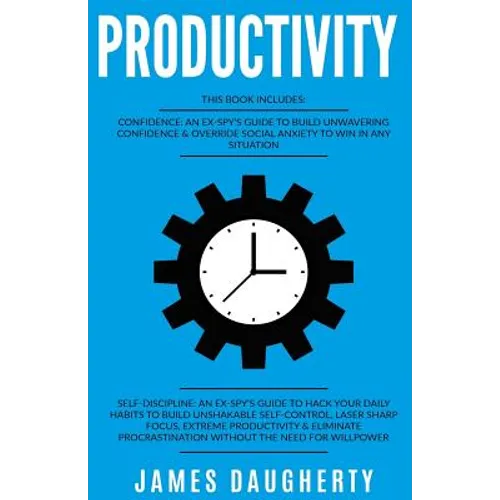 Productivity: 2 Manuscripts - Confidence an Ex-Spy's Guide, Self-Discipline an Ex-Spy's Guide (Time Management, Anti-Procrastination