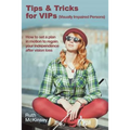 Tips & Tricks for VIPS (Visually Impaired Persons)
