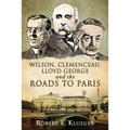 Wilson, Clemenceau, Lloyd George and the Roads to Paris