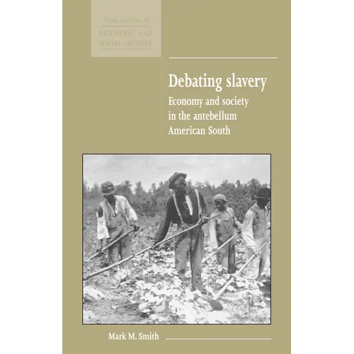 Debating Slavery: Economy and Society in the Antebellum American South