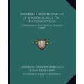 Andreas Ornithoparcus His Micrologus Or Introduction: Containing The Art Of Singing (1609)