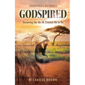 Godspired: Becoming the Me HE Created Me to Be