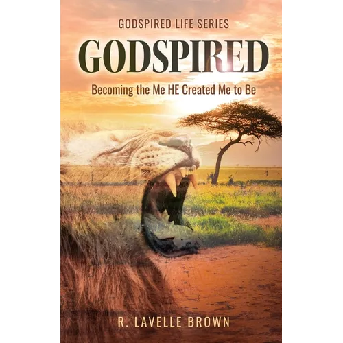 Godspired: Becoming the Me HE Created Me to Be