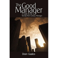 The Good Manager: A Guide for the Twenty-First Century Manager