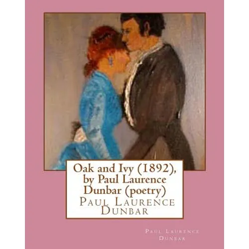 Oak and Ivy (1892), by Paul Laurence Dunbar (poetry)