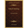Bulfinch's Mythology: The Age Of Fable