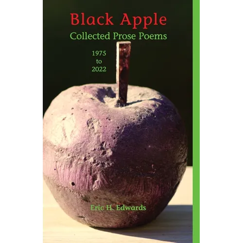 Black Apple: Collected Prose Poems 1975-2022, 3rd. ed.: Collected Prose Poems 1975-2022