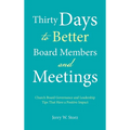 Thirty Days to Better Board Members and Meetings: Church Board Governance and Leadership Tips That Have a Positive Impact