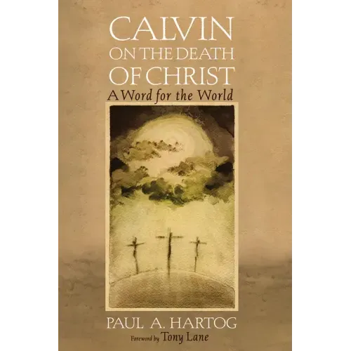 Calvin on the Death of Christ: A Word for the World
