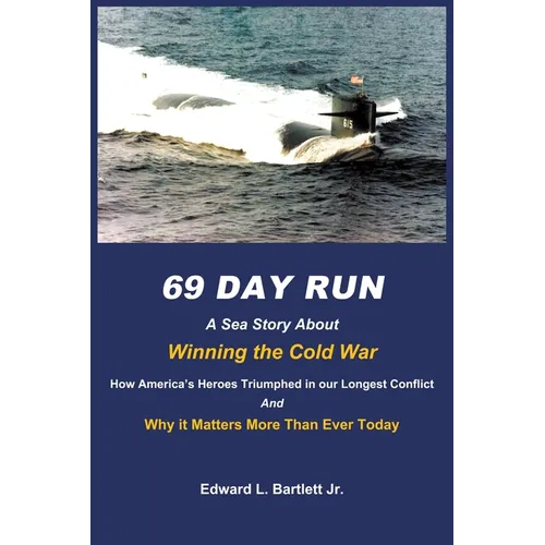 69 Day Run: A Sea Story About Winning the Cold War