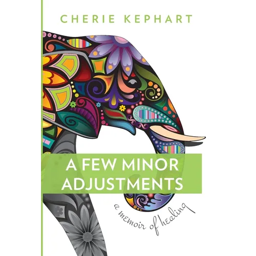 A Few Minor Adjustments: A Memoir of Healing