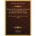 History Of The Campaign Of General T. J. Stonewall Jackson In The Shenandoah Valley Of Virginia: From November 4, 1861 To June 17, 1862 (1880)