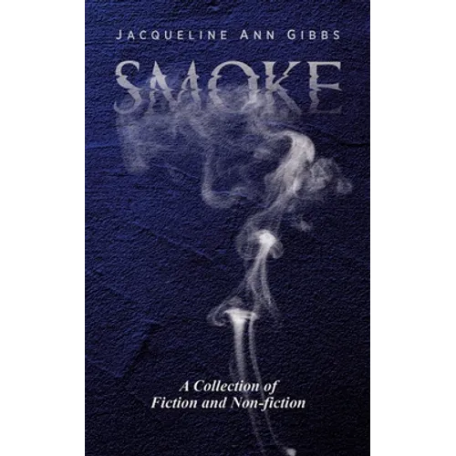 Smoke: A Collection of Fiction and Non-fiction