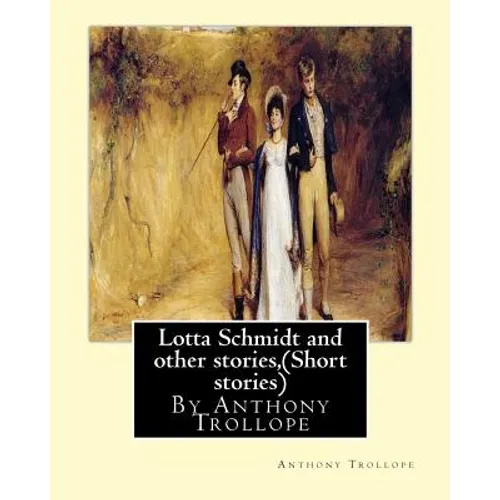 Lotta Schmidt and other stories, By Anthony Trollope (Short stories)