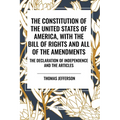 The Constitution of the United States of America, with the Bill of Rights and All of the Amendments; The Declaration of Independence; And the Articles