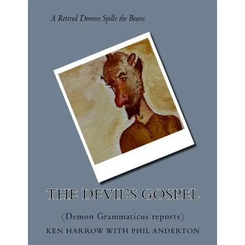 The Devil's Gospel: (Demon Grammaticus reports)