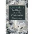 Landmarks in the History of Early Christianity