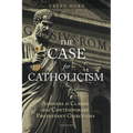The Case for Catholicism: Answers to Classic and Contemporary Protestant Objections