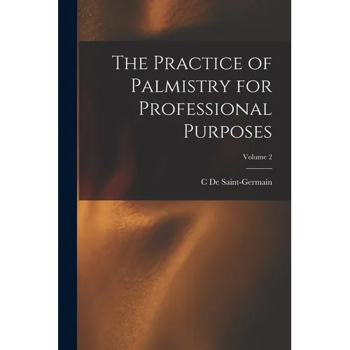 The Practice of Palmistry for Professional Purposes; Volume 2