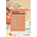 Ace Your Freelancer Game: Crafting a Winning Resume and Tips for Success