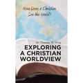Exploring a Christian Worldview: How Does a Christian See the World?