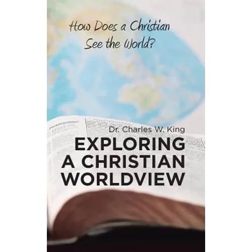 Exploring a Christian Worldview: How Does a Christian See the World?